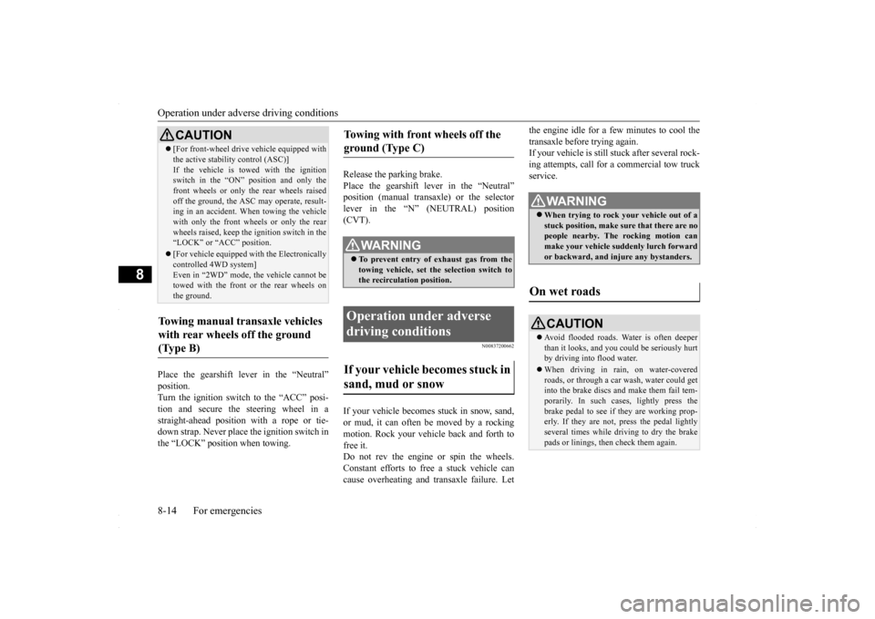MITSUBISHI LANCER 2016 8.G Owners Manual Operation under adverse driving conditions 8-14 For emergencies
8
Place the gearshift lever in the “Neutral” position. Turn the ignition switch to the “ACC” posi-tion and secure the steering w MITSUBISHI LANCER 2016 8.G Owners Manual Operation under adverse driving conditions 8-14 For emergencies
8
Place the gearshift lever in the “Neutral” position. Turn the ignition switch to the “ACC” posi-tion and secure the steering w