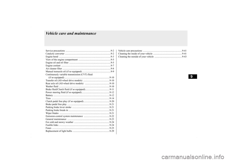 MITSUBISHI LANCER 2016 8.G Owners Manual 9
Vehicle care and maintenanceService precautions  .........
.................................................................9-2 
Catalytic converter  
...............................................