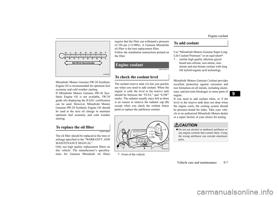 MITSUBISHI LANCER 2016 8.G Service Manual Engine coolant
Vehicle care and maintenance 9-7
9
Mitsubishi Motors Genuine 0W-20 Synthetic Engine Oil is recommended for optimum fueleconomy and cold weather starting. If Mitsubishi Motors Genuine 0 MITSUBISHI LANCER 2016 8.G Service Manual Engine coolant
Vehicle care and maintenance 9-7
9
Mitsubishi Motors Genuine 0W-20 Synthetic Engine Oil is recommended for optimum fueleconomy and cold weather starting. If Mitsubishi Motors Genuine 0