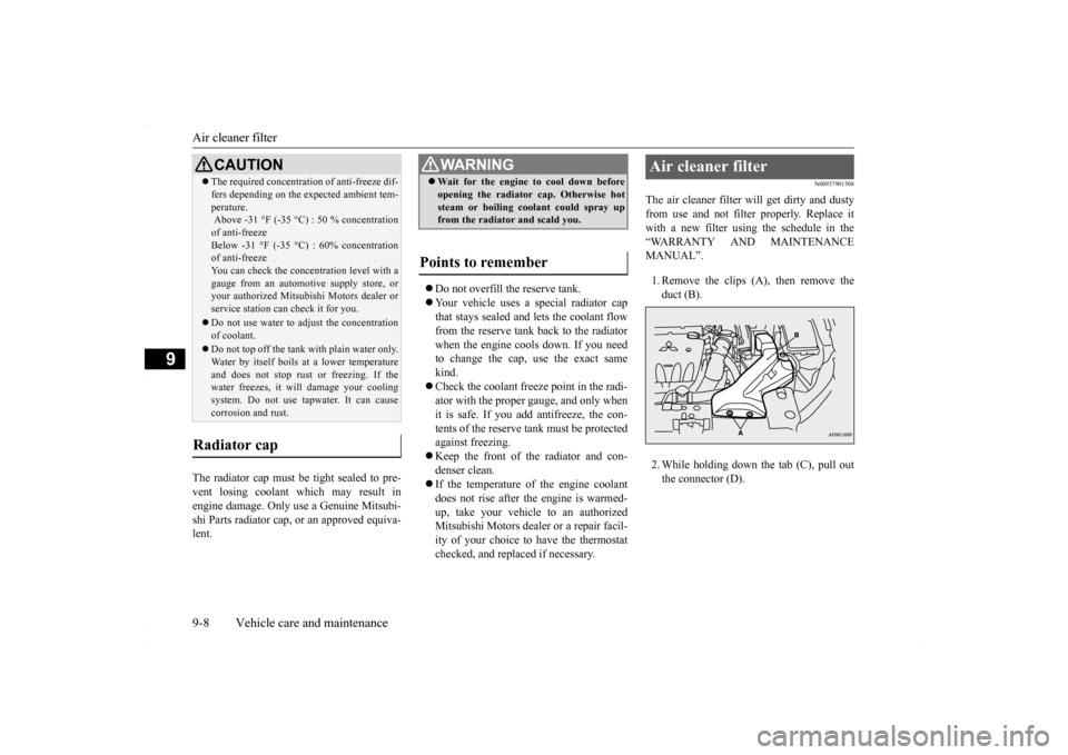 MITSUBISHI LANCER 2016 8.G Owners Manual Air cleaner filter 9-8 Vehicle care and maintenance
9
The radiator cap must be tight sealed to pre- vent losing coolant which may result in engine damage. Only use a Genuine Mitsubi-shi Parts radiator