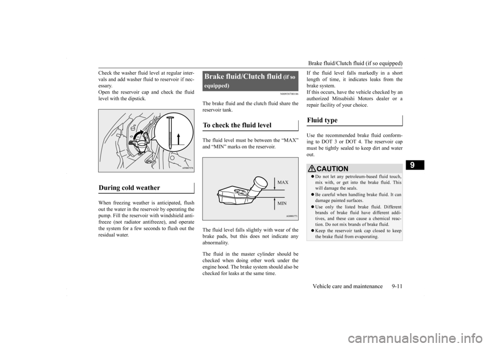 MITSUBISHI LANCER 2016 8.G Owners Manual Brake fluid/Clutch fluid (if so equipped) Vehicle care and maintenance 9-11
9
Check the washer fluid level at regular inter- vals and add washer fluid to reservoir if nec- essary. Open the reservoir c MITSUBISHI LANCER 2016 8.G Owners Manual Brake fluid/Clutch fluid (if so equipped) Vehicle care and maintenance 9-11
9
Check the washer fluid level at regular inter- vals and add washer fluid to reservoir if nec- essary. Open the reservoir c