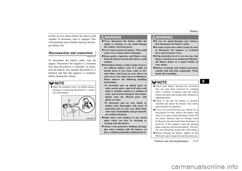 MITSUBISHI LANCER 2016 8.G Service Manual Battery
Vehicle care and maintenance 9-13
9
facility of your choice before the start of cold weather. If necessary, have it charged. This will guarantee more reliable starting, and lon- ger battery l MITSUBISHI LANCER 2016 8.G Service Manual Battery
Vehicle care and maintenance 9-13
9
facility of your choice before the start of cold weather. If necessary, have it charged. This will guarantee more reliable starting, and lon- ger battery l