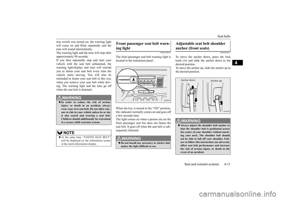 MITSUBISHI LANCER 2016 8.G Owners Manual Seat 
belts
Seat and restraint systems
4-11
4
tion 
switch 
was 
turned 
on, 
the 
warning 
light
will 
come
 on 
and 
blink 
repeatedly
 and 
the
tone 
will 
sound 
intermittentl
y.
The 
warning 
lig