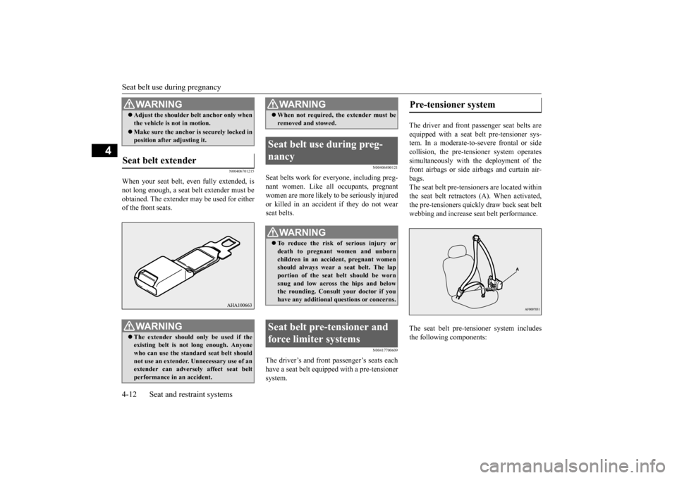 MITSUBISHI LANCER 2016 8.G Owners Guide Seat belt use during pregnancy4-12
Seat and restraint systems
4
N0040670
1215
When
your
seat
belt,
even
fully
extended,
is
not
long
enough,
a seat
belt
extender
must
be
obtained.
The
e MITSUBISHI LANCER 2016 8.G Owners Guide Seat belt use during pregnancy4-12
Seat and restraint systems
4
N0040670
1215
When
your
seat
belt,
even
fully
extended,
is
not
long
enough,
a seat
belt
extender
must
be
obtained.
The
e