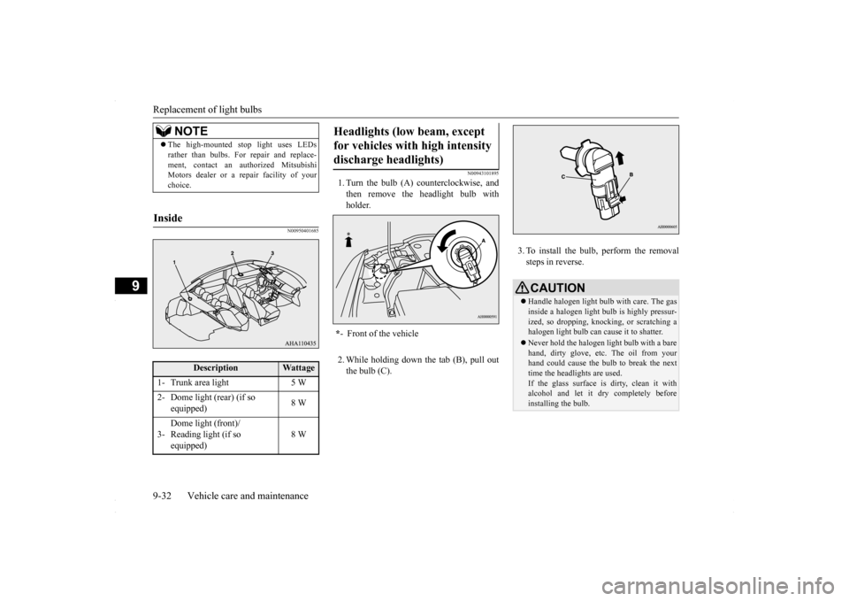 MITSUBISHI LANCER 2016 8.G Service Manual Replacement of light bulbs 9-32 Vehicle care and maintenance
9
N00950401685 
N00943101895
1. Turn the bulb (A) counterclockwise, and then remove the headlight bulb with holder. 2. While holding down t