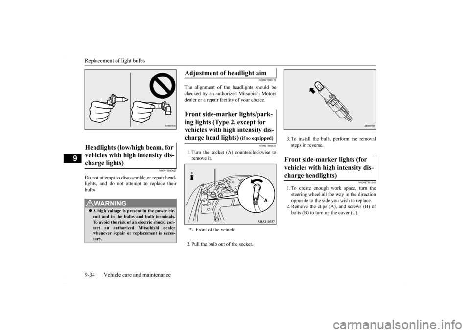 MITSUBISHI LANCER 2016 8.G Owners Manual Replacement of light bulbs 9-34 Vehicle care and maintenance
9
N00943100625
Do not attempt to disassemble or repair head- lights, and do not attempt to replace theirbulbs.
N00943200121
The alignment o