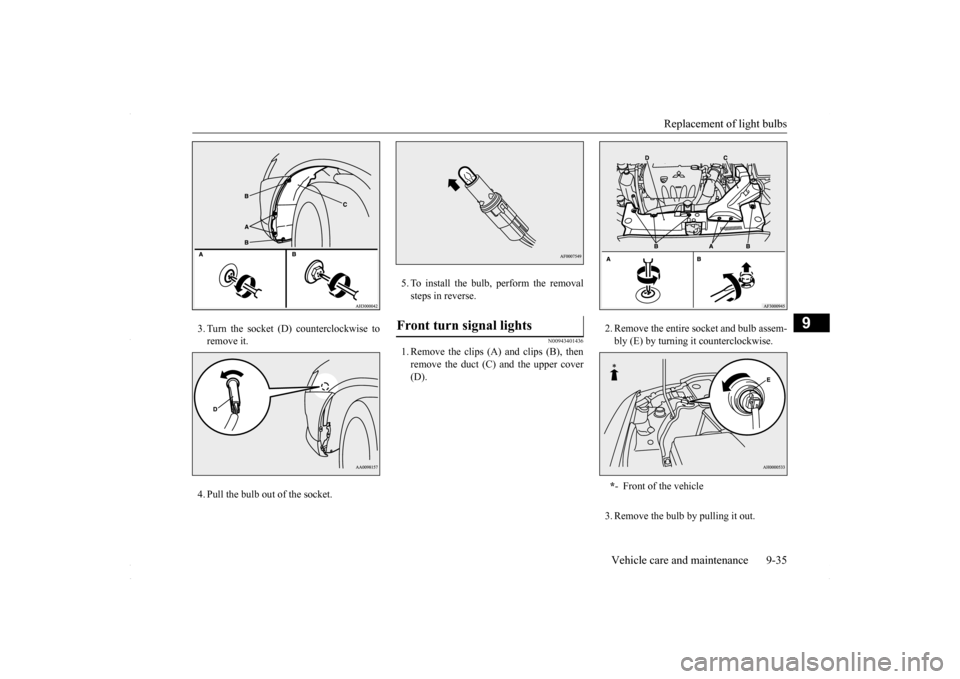MITSUBISHI LANCER 2016 8.G Owners Manual Replacement of light bulbs
Vehicle care and maintenance 9-35
9
3. Turn the socket (D) counterclockwise to remove it. 4. Pull the bulb out of the socket.
5. To install the bulb, perform the removal s MITSUBISHI LANCER 2016 8.G Owners Manual Replacement of light bulbs
Vehicle care and maintenance 9-35
9
3. Turn the socket (D) counterclockwise to remove it. 4. Pull the bulb out of the socket.
5. To install the bulb, perform the removal s