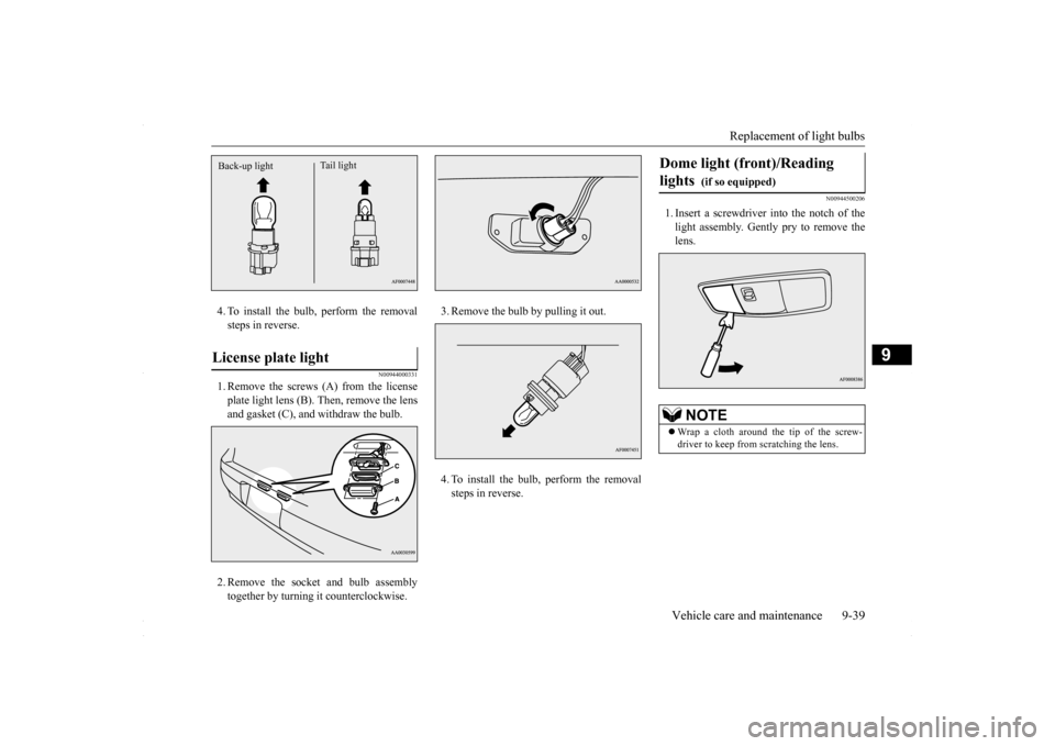 MITSUBISHI LANCER 2016 8.G Owners Manual Replacement of light bulbs
Vehicle care and maintenance 9-39
9
4. To install the bulb, perform the removal steps in reverse.
N00944000331
1. Remove the screws (A) from the licenseplate light lens (B) MITSUBISHI LANCER 2016 8.G Owners Manual Replacement of light bulbs
Vehicle care and maintenance 9-39
9
4. To install the bulb, perform the removal steps in reverse.
N00944000331
1. Remove the screws (A) from the licenseplate light lens (B)