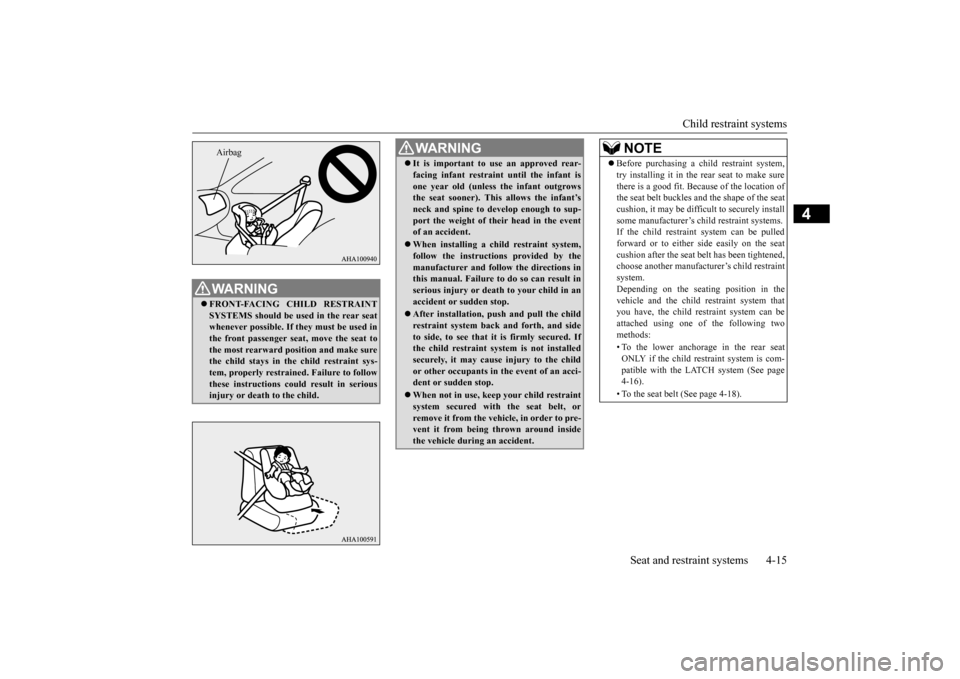 MITSUBISHI LANCER 2016 8.G Owners Guide Child restraint systems
Seat and restraint systems
4-15
4
W
AR
NING
FRONT-FACING
CHILD RESTRAINT
SYSTEMS
sho
uld be use
d in the rear
seat
whe
never possi
ble. If the
y must
be use
d in
the fro MITSUBISHI LANCER 2016 8.G Owners Guide Child restraint systems
Seat and restraint systems
4-15
4
W
AR
NING
FRONT-FACING
CHILD RESTRAINT
SYSTEMS
sho
uld be use
d in the rear
seat
whe
never possi
ble. If the
y must
be use
d in
the fro
