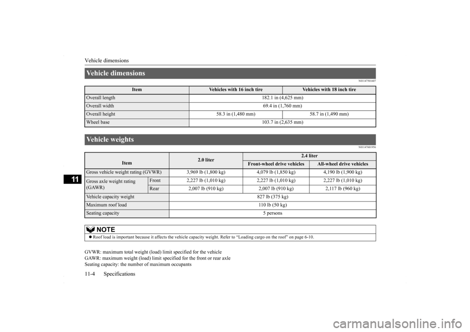 MITSUBISHI LANCER 2016 8.G Owners Manual Vehicle dimensions 11-4 Specifications
11
N01147501607 N01147601956
GVWR: maximum total weight (load) limit specified for the vehicle GAWR: maximum weight (load) limit sp 
ecified for the front or rea