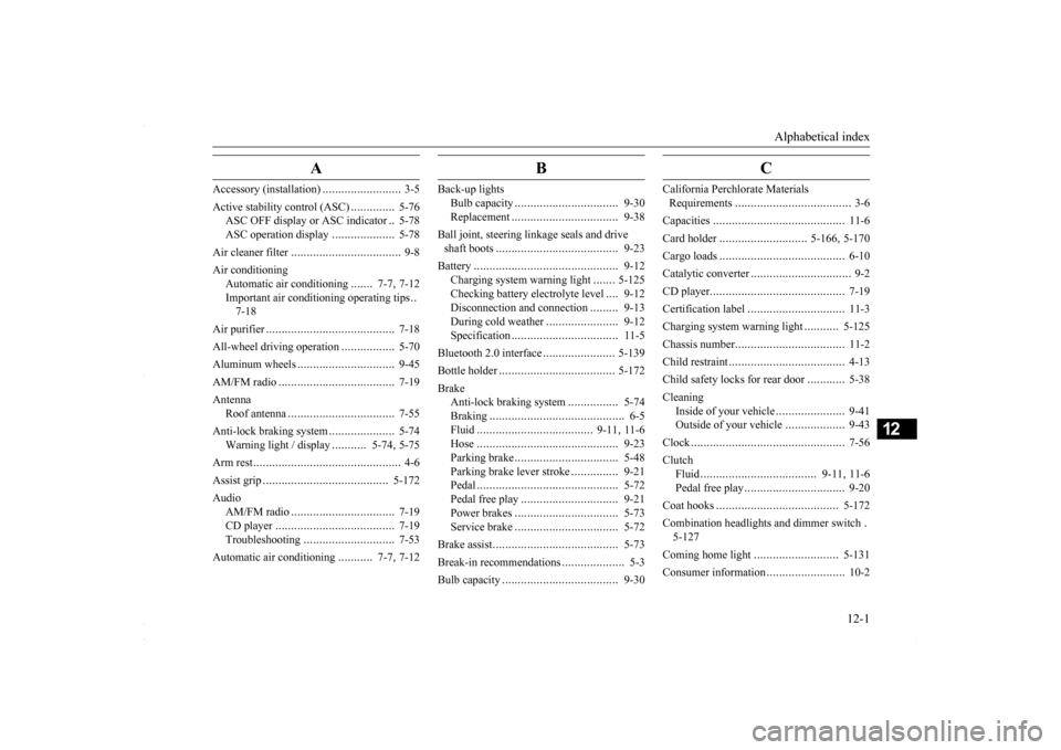 MITSUBISHI LANCER 2016 8.G Owners Manual Alphabetical index 
12-1
12
A
Accessory (installation) 
.........................
3-5 
Active stability control (ASC) 
..............
5-76 
ASC OFF display or ASC indicator 
..5-78 
ASC operation disp