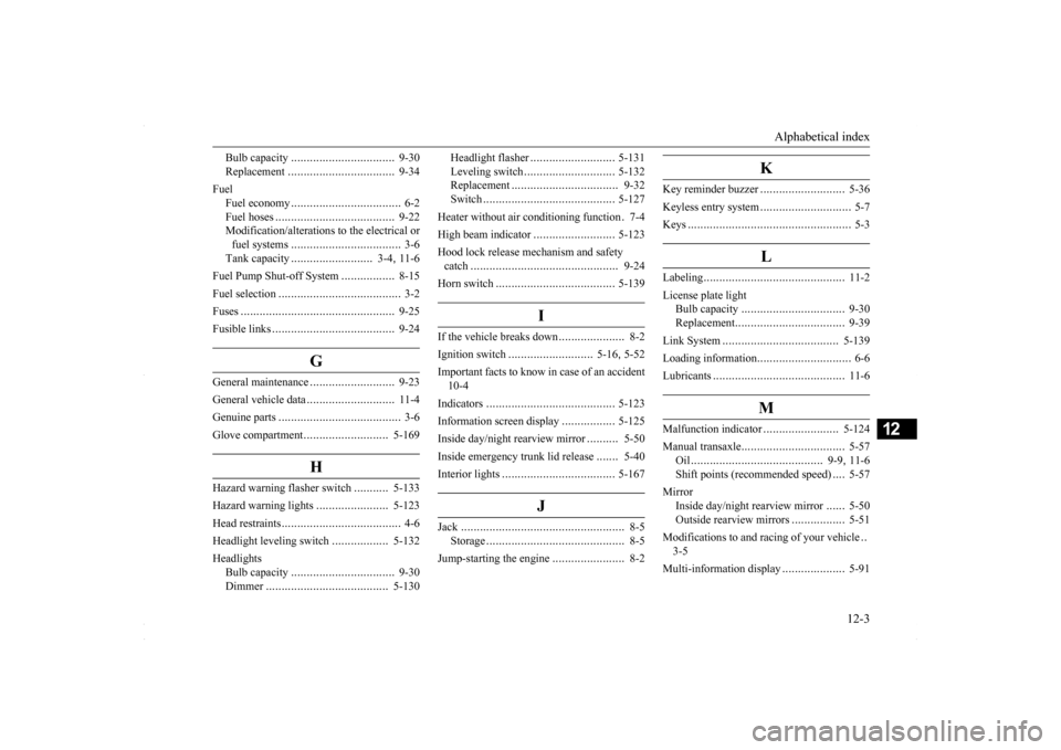 MITSUBISHI LANCER 2016 8.G Repair Manual Alphabetical index 
12-3
12
Bulb capacity 
................
.................
9-30 
Replacement 
.................
.................
9-34 
Fuel 
Fuel economy 
...................
................
6-2 