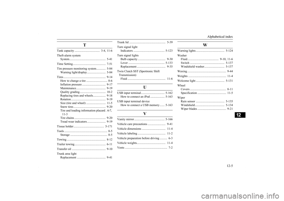 MITSUBISHI LANCER 2016 8.G Repair Manual Alphabetical index 
12-5
12
T
Tank capacity 
..............................
3-4
, 11-6 
Theft-alarm system 
System 
......................
.....................
5-41 
Time Setting 
..................

