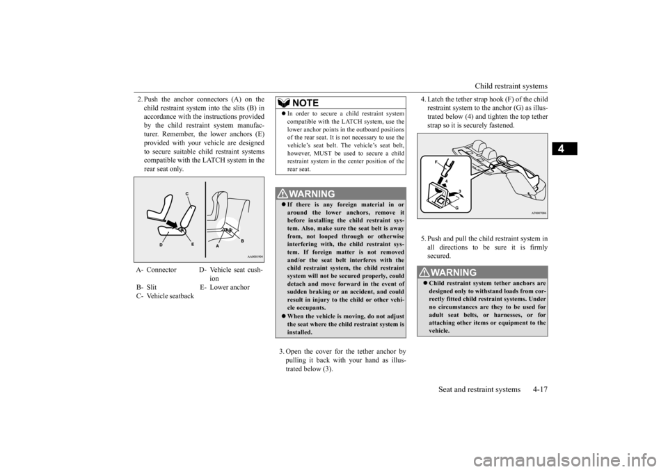 MITSUBISHI LANCER 2016 8.G Service Manual Child restraint systems
Seat and restraint systems
4-17
4
2.Push
the
anchor
connectors
(A)
on
the
child
restraint
system
into
the
slits
(B)
in
accordance
with
the
instructions
provide MITSUBISHI LANCER 2016 8.G Service Manual Child restraint systems
Seat and restraint systems
4-17
4
2.Push
the
anchor
connectors
(A)
on
the
child
restraint
system
into
the
slits
(B)
in
accordance
with
the
instructions
provide
