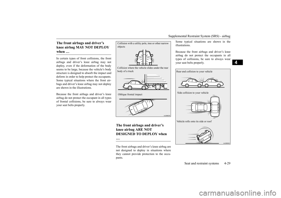 MITSUBISHI LANCER 2016 8.G Workshop Manual Supplemental Restraint System (SRS) - airbag
Seat and restraint systems
4-29
4
In
certain
types
of
front
collisions,
the
front
airbags
and
driver
’s knee
airbag
may
not
deploy
, even
if MITSUBISHI LANCER 2016 8.G Workshop Manual Supplemental Restraint System (SRS) - airbag
Seat and restraint systems
4-29
4
In
certain
types
of
front
collisions,
the
front
airbags
and
driver
’s knee
airbag
may
not
deploy
, even
if