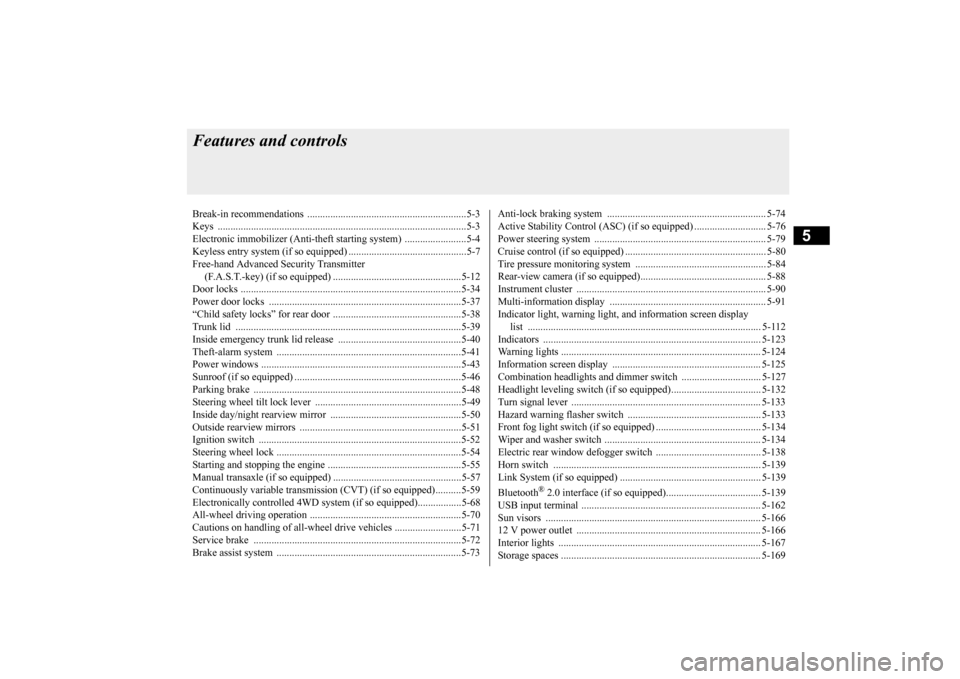 MITSUBISHI LANCER 2016 8.G Owners Manual 5
Features and controlsBreak-in recommendation
s ..............................................................
5-3
Keys 
..........................................
...................................