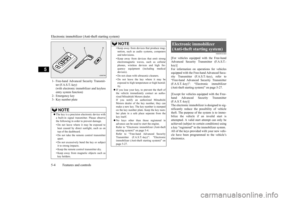 MITSUBISHI LANCER 2016 8.G Repair Manual Electronic immobilizer (Anti-theft starting system)5-4
Features and controls
5
N0050910
1804
[For 
vehicles
 equipped
 with 
the 
Free-hand
Advanced
 Security
 Trans
mitter 
(F.A.S.T.-
key)]For 
infor