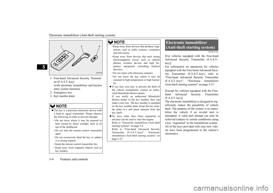 MITSUBISHI LANCER 2016 8.G Owners Manual Electronic immobilizer (Anti-theft starting system)5-4
Features and controls
5
N0050910
1804
[For 
vehicles
 equipped
 with 
the 
Free-hand
Advanced
 Security
 Trans
mitter 
(F.A.S.T.-
key)]For 
infor