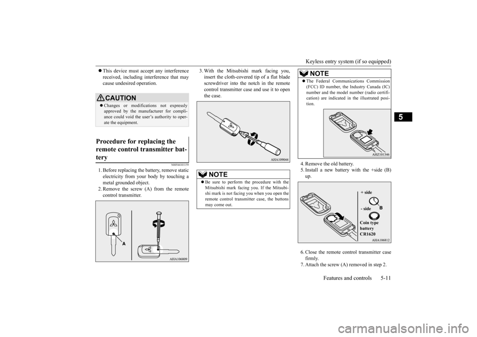 MITSUBISHI LANCER 2016 8.G Owners Manual Keyless 
entry 
system 
(if 
so 
equipped)
Features and controls
5-11
5
This 
device
 must 
accept
 any 
interference
received,
 including
 interference 
that
 may
cause undesired operation.
N00544