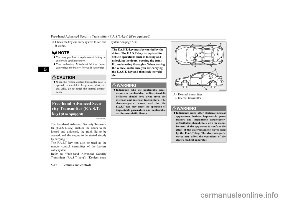 MITSUBISHI LANCER 2016 8.G Manual PDF Free-hand Advanced Security Transmitter (F.A.S.T.-key) (if so equipped)5-12
Features and controls
5
8.Check
the
keyless
entry
system
to see
that
it works.
N0050310
0052
The
Free-hand
Advanced MITSUBISHI LANCER 2016 8.G Manual PDF Free-hand Advanced Security Transmitter (F.A.S.T.-key) (if so equipped)5-12
Features and controls
5
8.Check
the
keyless
entry
system
to see
that
it works.
N0050310
0052
The
Free-hand
Advanced