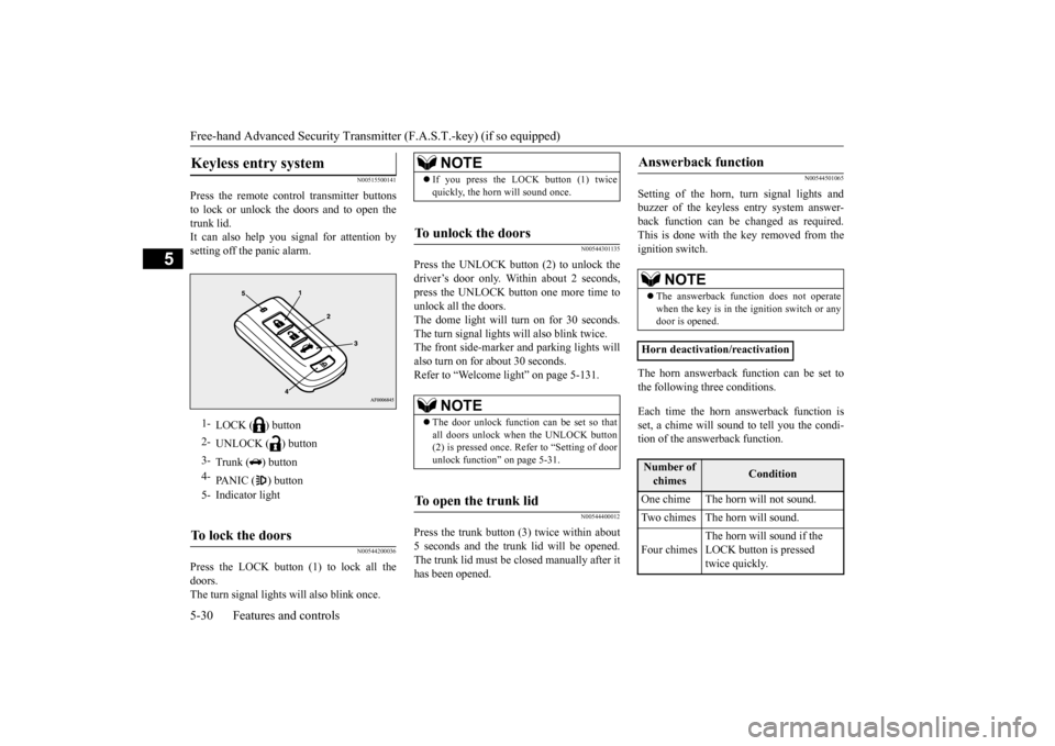 MITSUBISHI LANCER 2016 8.G User Guide Free-hand Advanced Security Transmitter (F.A.S.T.-key) (if so equipped)5-30
Features and controls
5
N0051550
0141
Press 
the 
remote
 control
 transmitter
 buttons
to 
lock 
or 
unlock 
the 
doors 
an