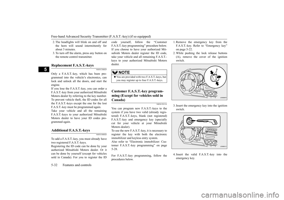 MITSUBISHI LANCER 2016 8.G User Guide Free-hand Advanced Security Transmitter (F.A.S.T.-key) (if so equipped)5-32
Features and controls
5
2.The 
headlights
 will 
blink 
on 
and 
off and
the 
horn 
will 
sound 
intermittently
 for
about
 