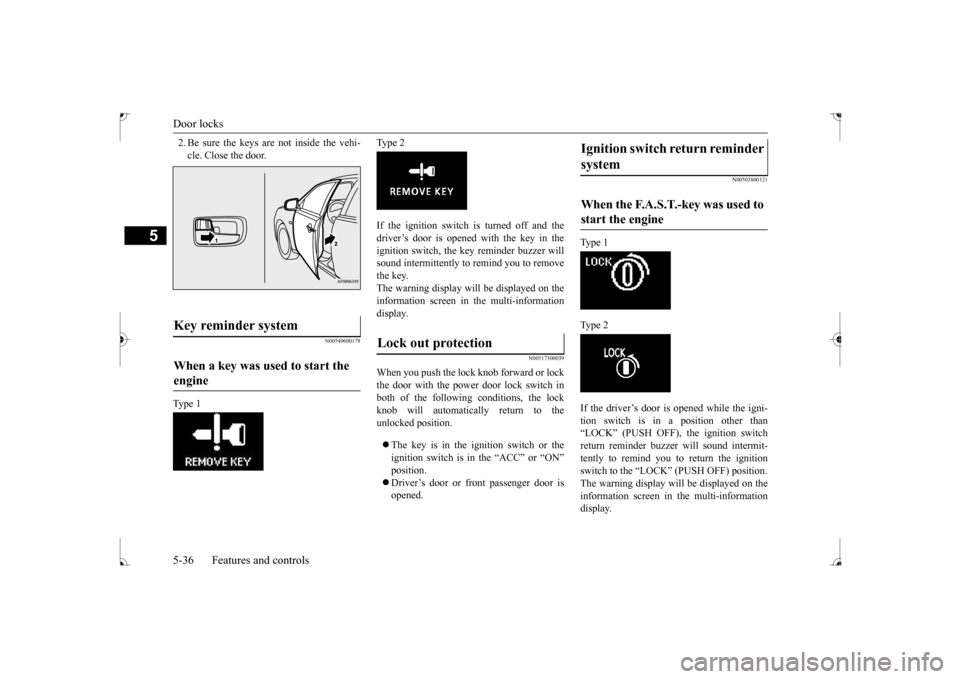 MITSUBISHI LANCER 2017 8.G Owners Manual Door locks 5-36 Features and controls
5
2. Be sure the keys are not inside the vehi- cle. Close the door.
N00549600178
Ty p e 1
Ty p e 2 If the ignition switch is turned off and the driver’s doo MITSUBISHI LANCER 2017 8.G Owners Manual Door locks 5-36 Features and controls
5
2. Be sure the keys are not inside the vehi- cle. Close the door.
N00549600178
Ty p e 1
Ty p e 2 If the ignition switch is turned off and the driver’s doo