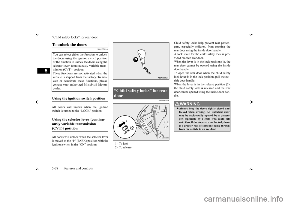 MITSUBISHI LANCER 2017 8.G Owners Manual “Child safety locks” for rear door 5-38 Features and controls
5
N00517701144
All doors will unlock when the ignition switch is turned to the “LOCK” position. All doors will unlock when the sel MITSUBISHI LANCER 2017 8.G Owners Manual “Child safety locks” for rear door 5-38 Features and controls
5
N00517701144
All doors will unlock when the ignition switch is turned to the “LOCK” position. All doors will unlock when the sel