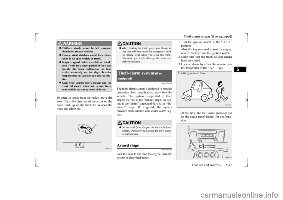 MITSUBISHI LANCER 2017 8.G Owners Manual Theft-alarm system (if so equipped) 
Features and controls 5-41
5
To open the trunk from the inside, move the lever (A) in the direction of the arrow on the lever. Push up on the trunk lid to open the