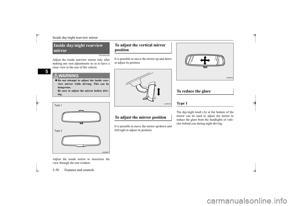 MITSUBISHI LANCER 2017 8.G Owners Manual Inside day/night rearview mirror 5-50 Features and controls
5
N00548601080
Adjust the inside rear 
view mirror only after 
making any seat adjustme 
nts so as to have a 
clear view to the rear of the 