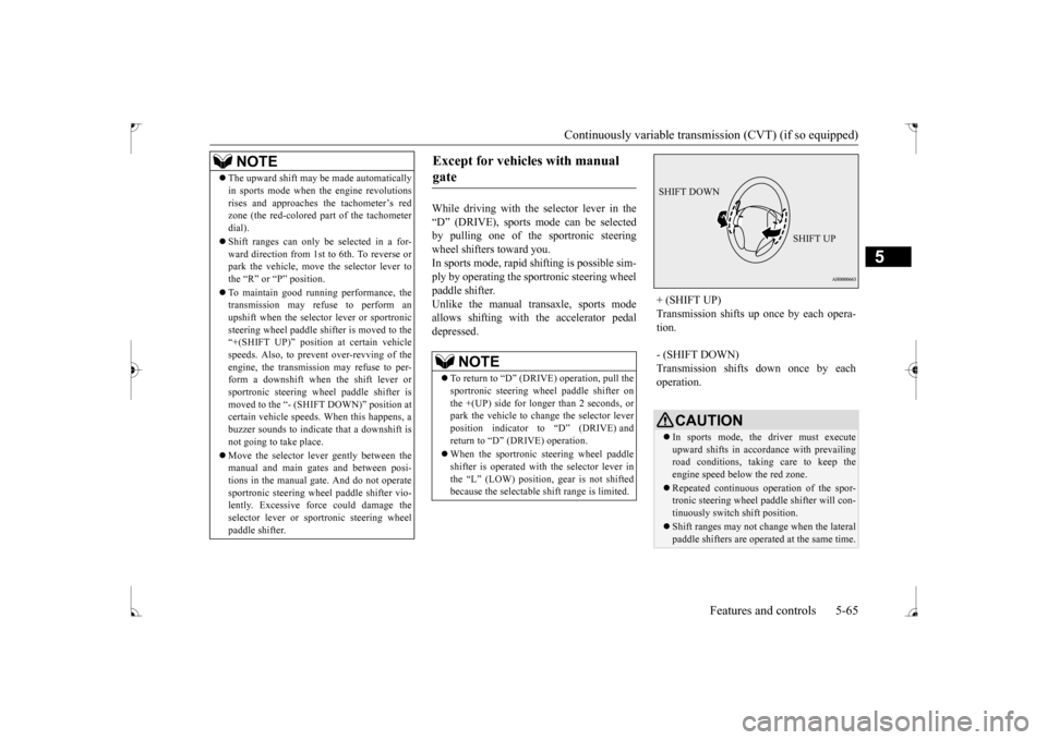 MITSUBISHI LANCER 2017 8.G User Guide Continuously variable transmission (CVT) (if so equipped) 
Features and controls 5-65
5
While driving with the selector lever in the “D” (DRIVE), sports mode can be selected by pulling one of the 