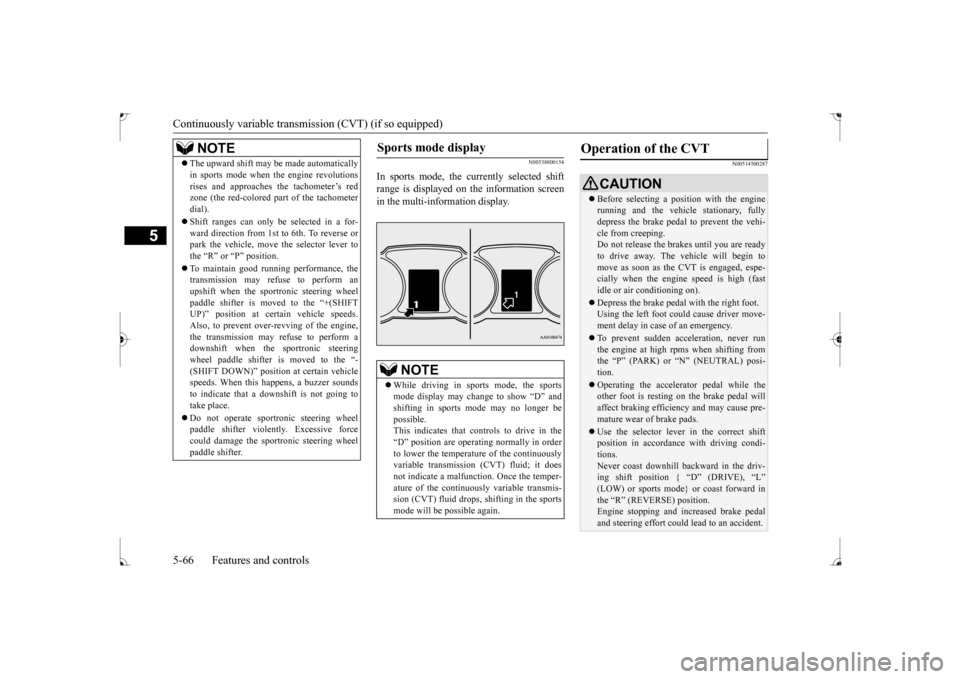 MITSUBISHI LANCER 2017 8.G Owners Manual Continuously variable transm
ission (CVT) (if so equipped)
5-66 Features and controls
5
N00538800154
In sports mode, the currently selected shift range is displayed on the information screenin the mu MITSUBISHI LANCER 2017 8.G Owners Manual Continuously variable transm
ission (CVT) (if so equipped)
5-66 Features and controls
5
N00538800154
In sports mode, the currently selected shift range is displayed on the information screenin the mu