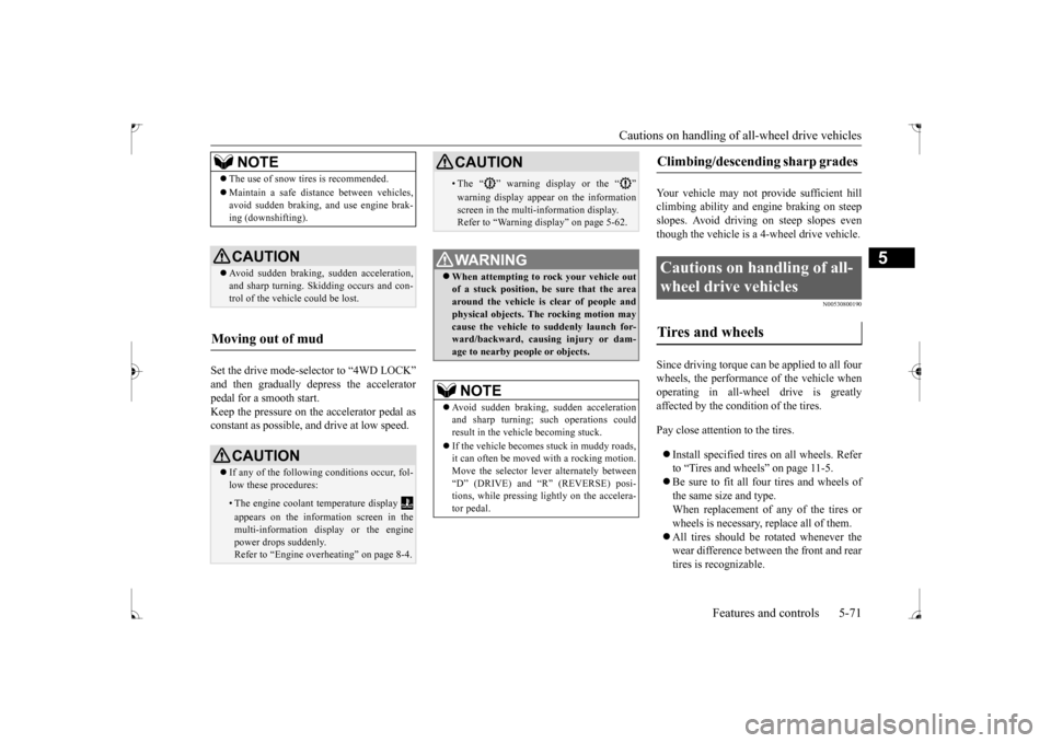 MITSUBISHI LANCER 2017 8.G Owners Manual Cautions on handling of all-wheel drive vehicles
Features and controls 5-71
5
Set the drive mode-selector to “4WD LOCK” and then gradually depress the accelerator pedal for a smooth start. Keep t MITSUBISHI LANCER 2017 8.G Owners Manual Cautions on handling of all-wheel drive vehicles
Features and controls 5-71
5
Set the drive mode-selector to “4WD LOCK” and then gradually depress the accelerator pedal for a smooth start. Keep t
