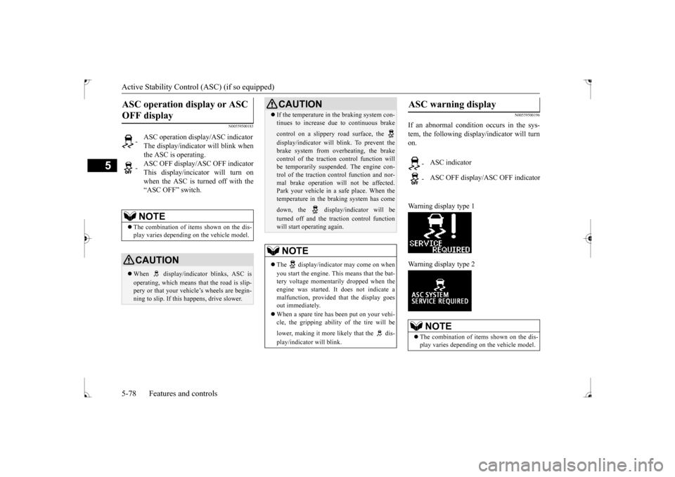 MITSUBISHI LANCER 2017 8.G Owners Manual Active Stability Control (ASC) (if so equipped) 5-78 Features and controls
5
N00559500183 
N00559500196
If an abnormal condition occurs in the sys- tem, the following display/indicator will turnon. Wa