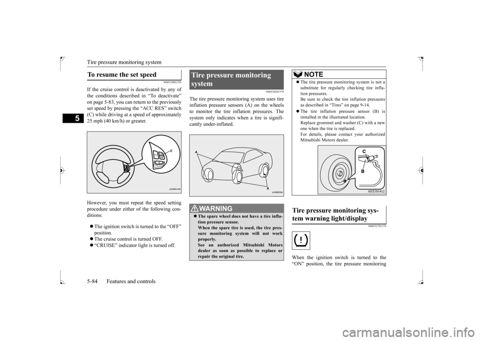 MITSUBISHI LANCER 2017 8.G Owners Manual Tire pressure monitoring system 5-84 Features and controls
5
N00518901358
If the cruise control is deactivated by any of the conditions described in “To deactivate”on page 5-83, you can return to 