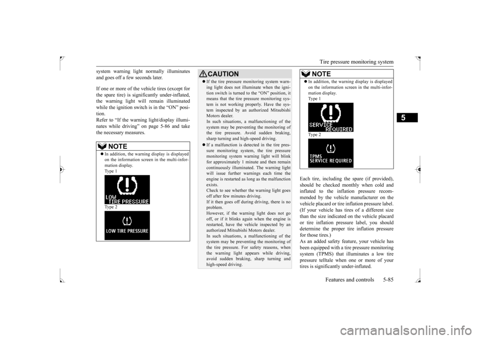 MITSUBISHI LANCER 2017 8.G Owners Manual Tire pressure monitoring system 
Features and controls 5-85
5
system warning light normally illuminates and goes off a few seconds later.  If one or more of the vehicle tires (except for the spare tir