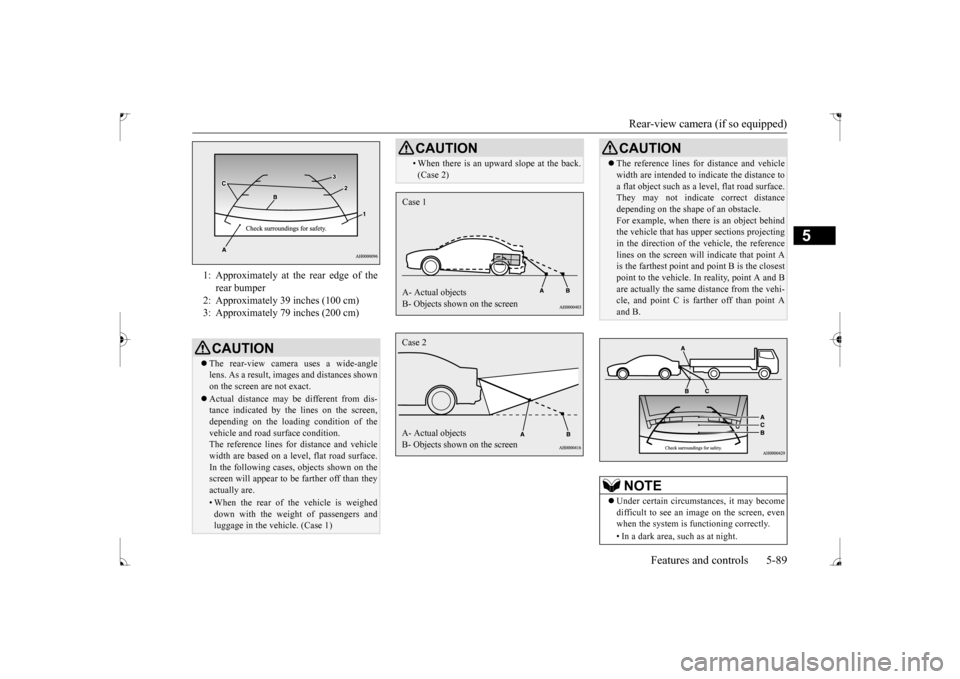MITSUBISHI LANCER 2017 8.G Owners Manual Rear-view camera (if so equipped) 
Features and controls 5-89
5
1: Approximately at the rear edge of the 
rear bumper 
2: Approximately 39 inches (100 cm)  3: Approximately 79 inches (200 cm) CAUTION