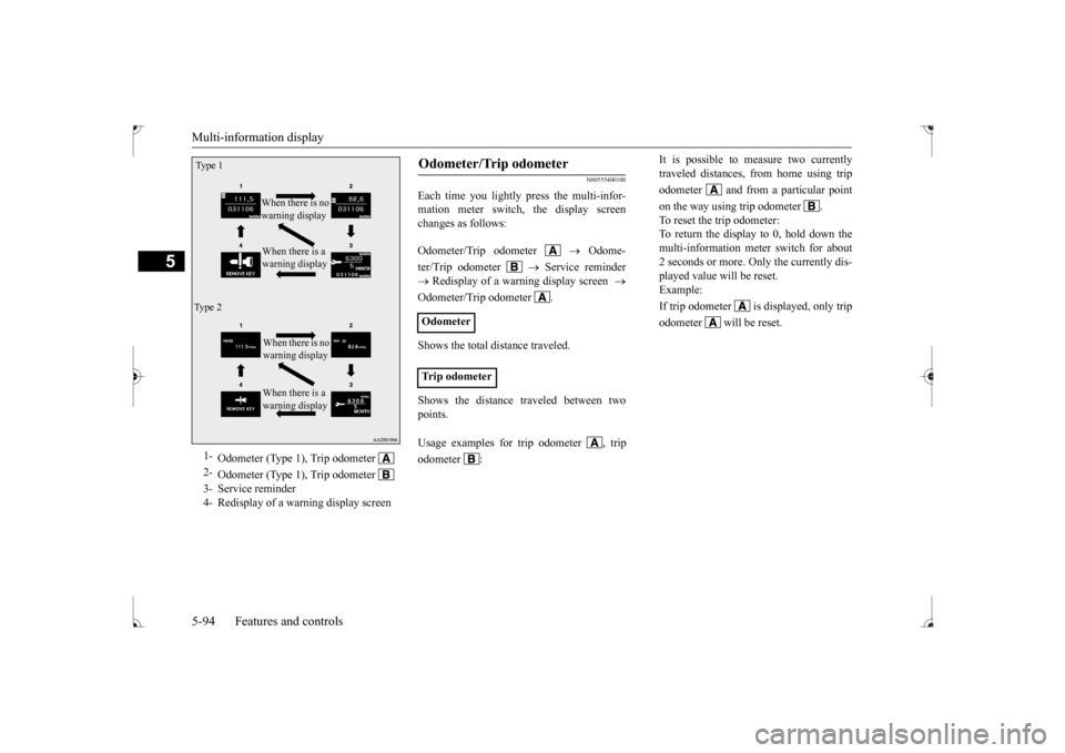 MITSUBISHI LANCER 2017 8.G Owners Manual Multi-information display 5-94 Features and controls
5
N00555400100
Each time you lightly press the multi-infor- mation meter switch, the display screenchanges as follows: Odometer/Trip odometer    
�