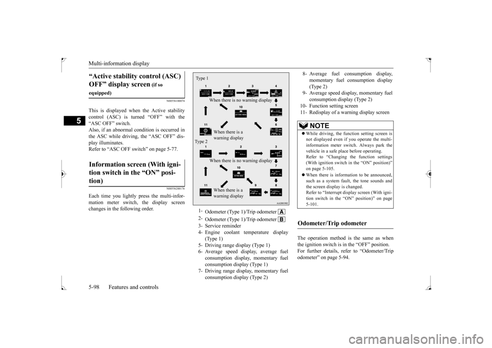 MITSUBISHI LANCER 2017 8.G Owners Manual Multi-information display 5-98 Features and controls
5
N00556100074
This is displayed when the Active stability control (ASC) is turned “OFF” with the“ASC OFF” switch. Also, if an abnormal con