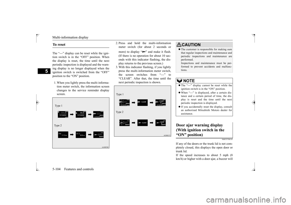 MITSUBISHI LANCER 2017 8.G Owners Manual Multi-information display 5-104 Features and controls
5
The “---” display can be reset while the igni- tion switch is in the “OFF” position. Whenthe display is reset, the time until the next p