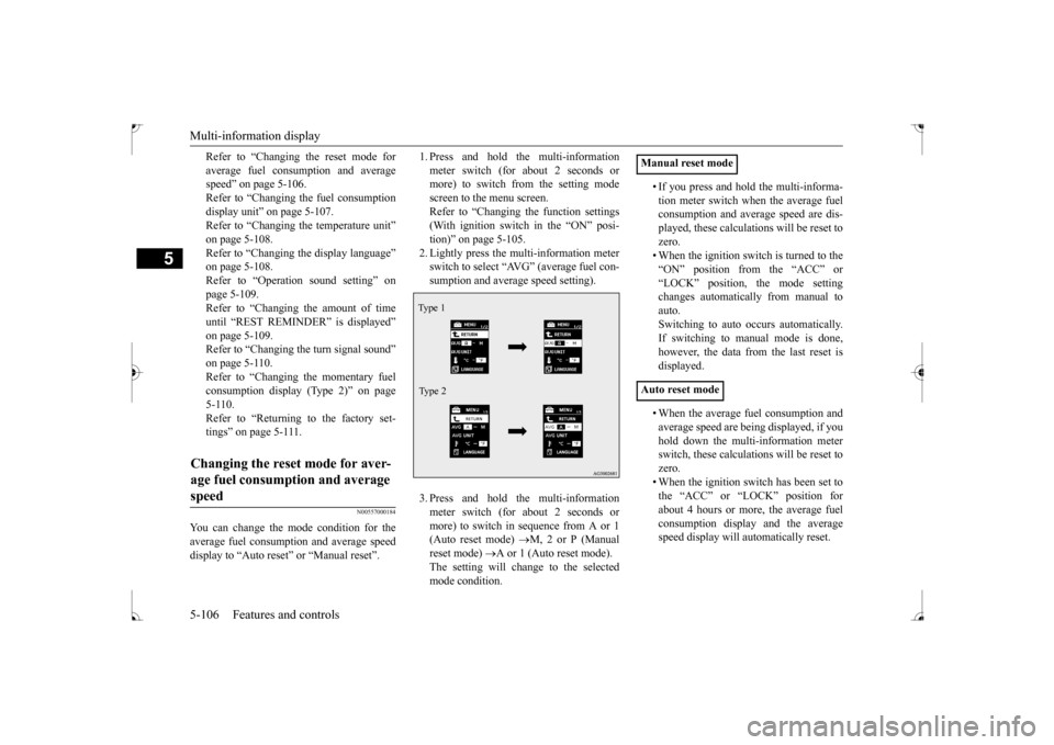 MITSUBISHI LANCER 2017 8.G Owners Manual Multi-information display 5-106 Features and controls
5
Refer to “Changing the reset mode for average fuel consum 
ption and average 
speed” on page 5-106. Refer to “Changing the fuel consumptio