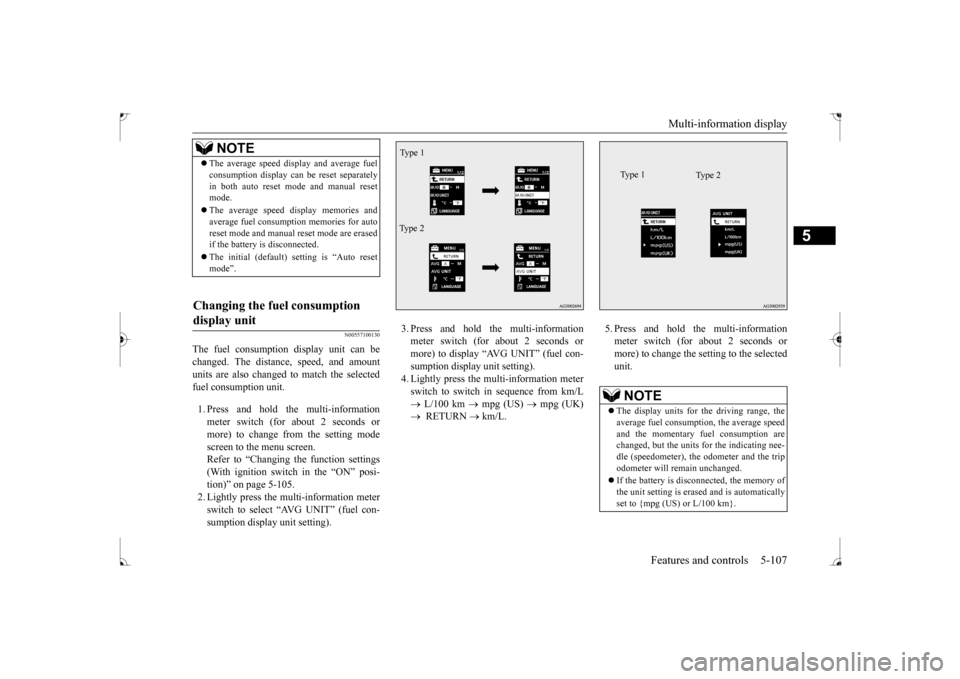 MITSUBISHI LANCER 2017 8.G Owners Manual Multi-information display 
Features and controls 5-107
5
N00557100130
The fuel consumption display unit can be changed. The distance, speed, and amount units are also changed to match the selectedfuel