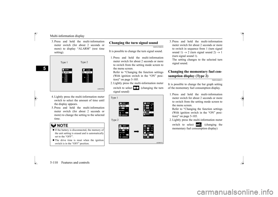 MITSUBISHI LANCER 2017 8.G Owners Manual Multi-information display 5-110 Features and controls
5
3. Press and hold the multi-information meter switch (for about 2 seconds or more) to display “ALARM” (rest time setting). 4. Lightly press 