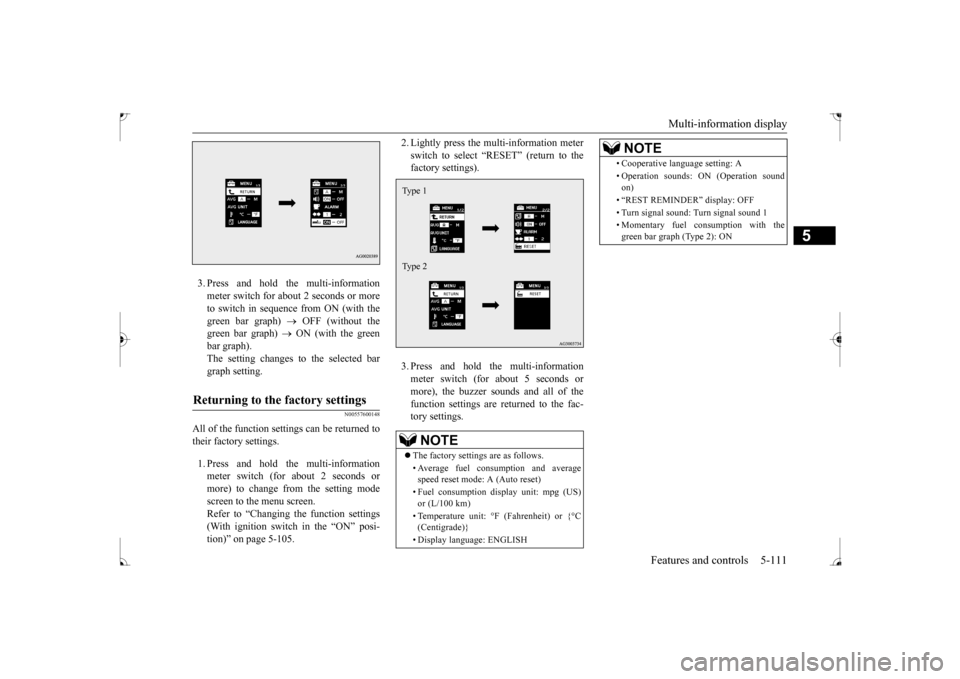 MITSUBISHI LANCER 2017 8.G Owners Manual Multi-information display 
Features and controls 5-111
5
3. Press and hold the multi-information meter switch for about 2 seconds or more to switch in sequence from ON (with thegreen bar graph)  
 