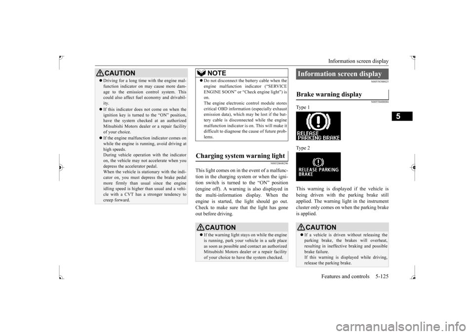 MITSUBISHI LANCER 2017 8.G Owners Manual Information screen display
Features and controls 5-125
5
N00520600296
This light comes on in the event of a malfunc- tion in the charging system or when the igni- tion switch is turned to the “ON MITSUBISHI LANCER 2017 8.G Owners Manual Information screen display
Features and controls 5-125
5
N00520600296
This light comes on in the event of a malfunc- tion in the charging system or when the igni- tion switch is turned to the “ON