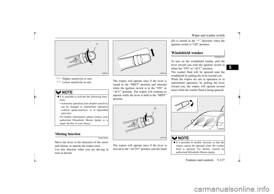 MITSUBISHI LANCER 2017 8.G Owners Manual Wiper and washer switch
Features and controls 5-137
5
N00569700016
Move the lever in the direction of the arrow and release, to operate the wipers once. Use this function when you are driving inmist MITSUBISHI LANCER 2017 8.G Owners Manual Wiper and washer switch
Features and controls 5-137
5
N00569700016
Move the lever in the direction of the arrow and release, to operate the wipers once. Use this function when you are driving inmist