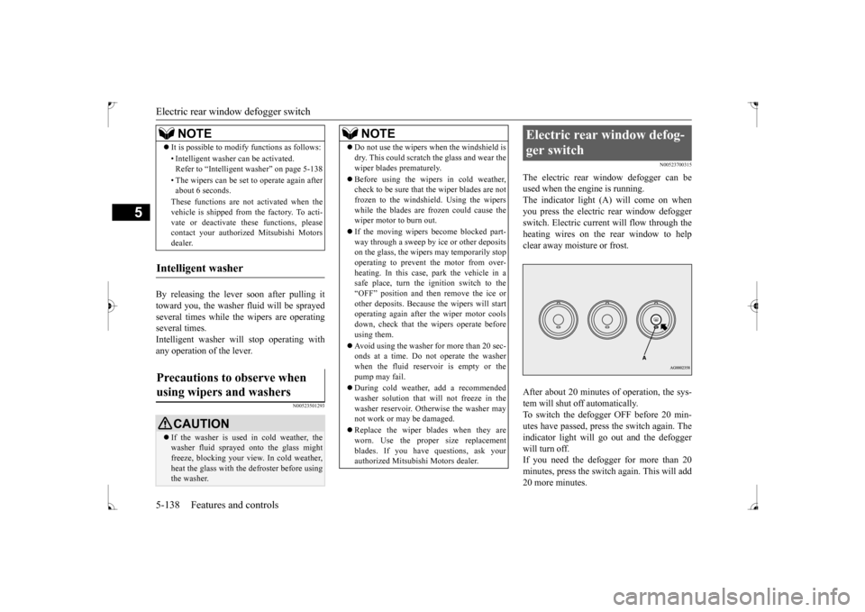MITSUBISHI LANCER 2017 8.G Owners Manual Electric rear window defogger switch 5-138 Features and controls
5
By releasing the lever soon after pulling it toward you, the washer fluid will be sprayed several times while the wipers are operatin MITSUBISHI LANCER 2017 8.G Owners Manual Electric rear window defogger switch 5-138 Features and controls
5
By releasing the lever soon after pulling it toward you, the washer fluid will be sprayed several times while the wipers are operatin
