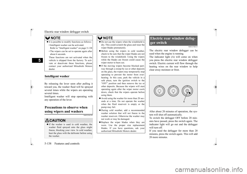 MITSUBISHI LANCER 2017 8.G Owners Manual Electric rear window defogger switch 5-138 Features and controls
5
By releasing the lever soon after pulling it toward you, the washer fluid will be sprayed several times while the wipers are operatin