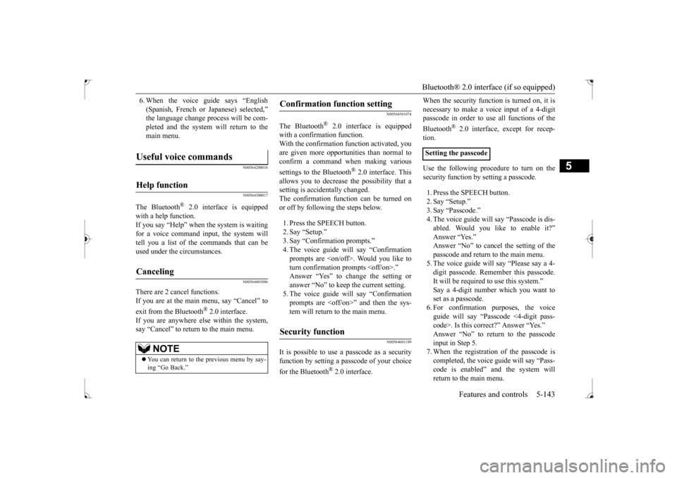 MITSUBISHI LANCER 2017 8.G Owners Manual Bluetooth® 2.0 interface (if so equipped)
Features and controls 5-143
5
6. When the voice guide says “English (Spanish, French or Japanese) selected,” the language change process will be com- pl MITSUBISHI LANCER 2017 8.G Owners Manual Bluetooth® 2.0 interface (if so equipped)
Features and controls 5-143
5
6. When the voice guide says “English (Spanish, French or Japanese) selected,” the language change process will be com- pl
