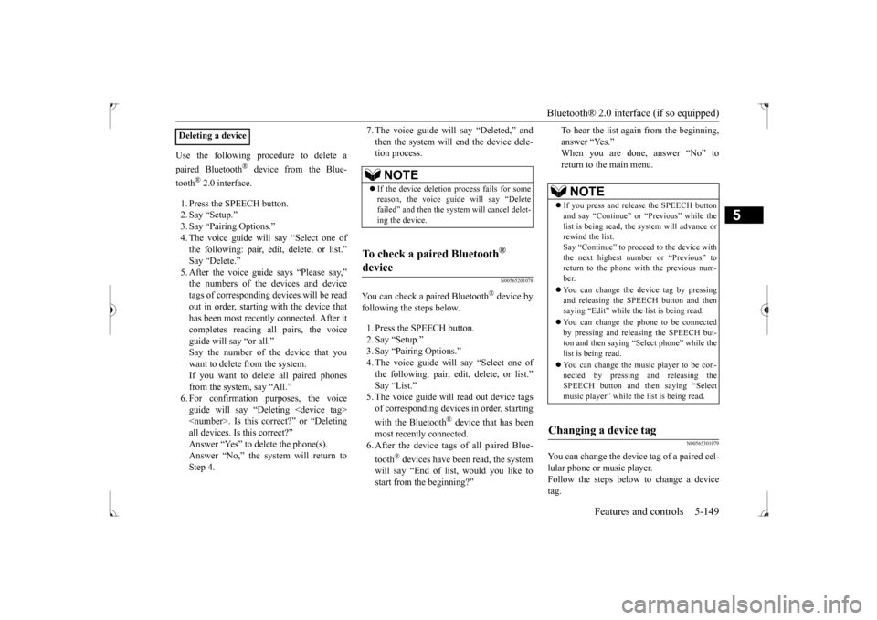 MITSUBISHI LANCER 2017 8.G Owners Manual Bluetooth® 2.0 interface (if so equipped) 
Features and controls 5-149
5
Use the following procedure to delete a paired Bluetooth
® device from the Blue- 
tooth
® 2.0 interface. 
1. Press the SPEEC